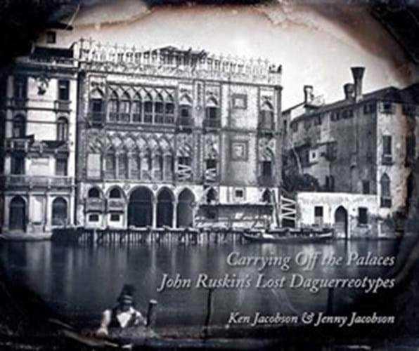 Front Cover: Carrying Off the Palaces: John Ruskin's Lost Daguerreotypes