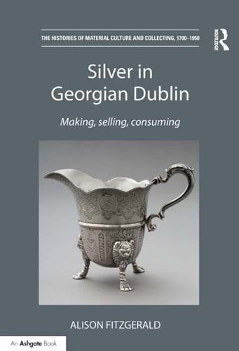 Silver in Georgian Dublin by Alison Fitzgerald